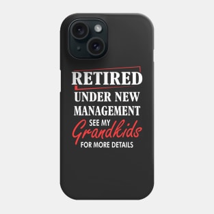 Retired under New management See my grand kids Phone Case