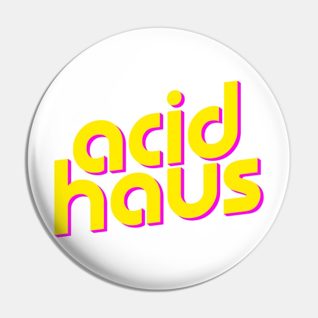 Acid Haus Pin by Stupiditee