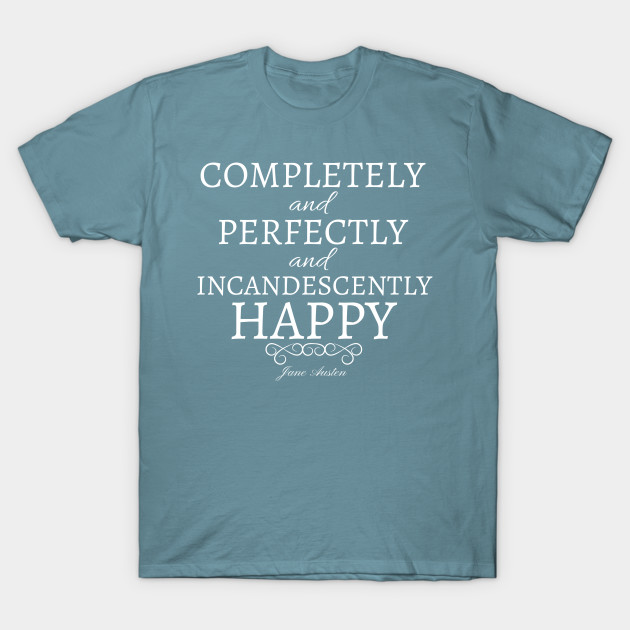 Discover Completely Perfectly Incandescently Happy Jane Austen - Jane Austen - T-Shirt