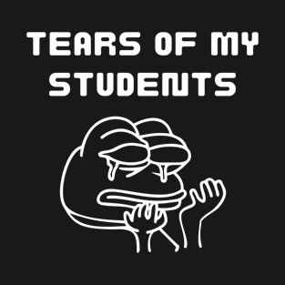 Tears of my Students T-Shirt