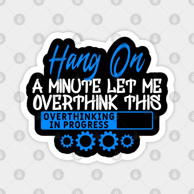 Hang on Let me Overthink This Magnet by Yyoussef101