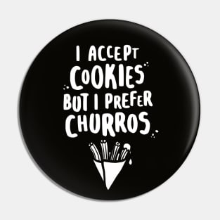 I Accept Cookies But I Prefer Churros - W Pin