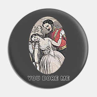 You bore me Pin