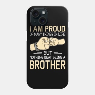 I Am Proud Of Many Things In Life But Nothing Beat Being A Brother Happy Father Day Phone Case