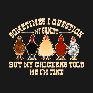 Sometimes I Question My Sanity Chickens Farmer T-Shirt