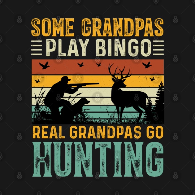 Some Grandpas Play Bingo Real Grandpas Go Hunting by busines_night