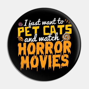 I just want to pet cats and watch horror movies funny cat lover horror movie fan Halloween gift Pin