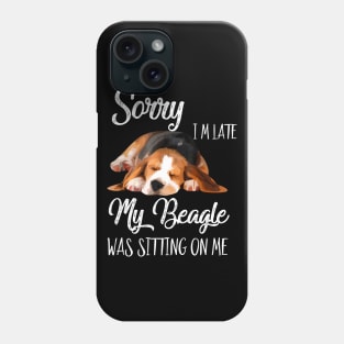 Sorry I'm late My Beagle was sitting on me Phone Case