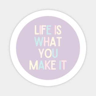 Life Is What You Make It - Positive Quotes Magnet