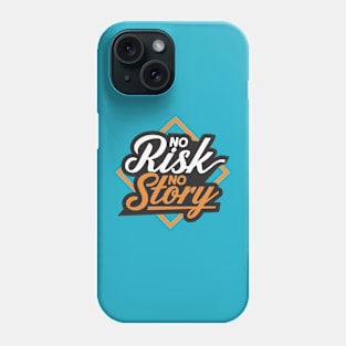 No Risk No Story Phone Case