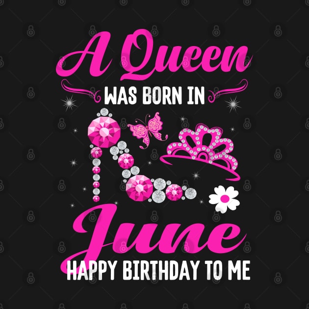 A Queen Was Born In june Happy Birthday To Me by CoolTees