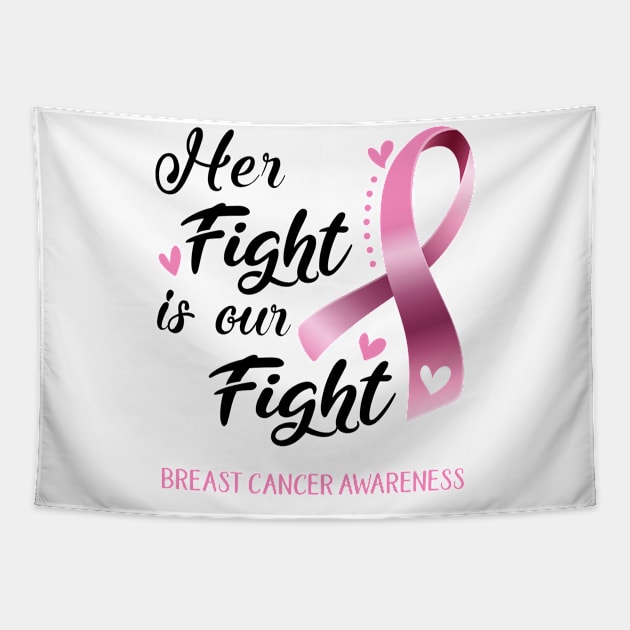 Her Fight is our Fight Breast Cancer Awareness Support Breast Cancer Warrior Gifts Tapestry by ThePassion99