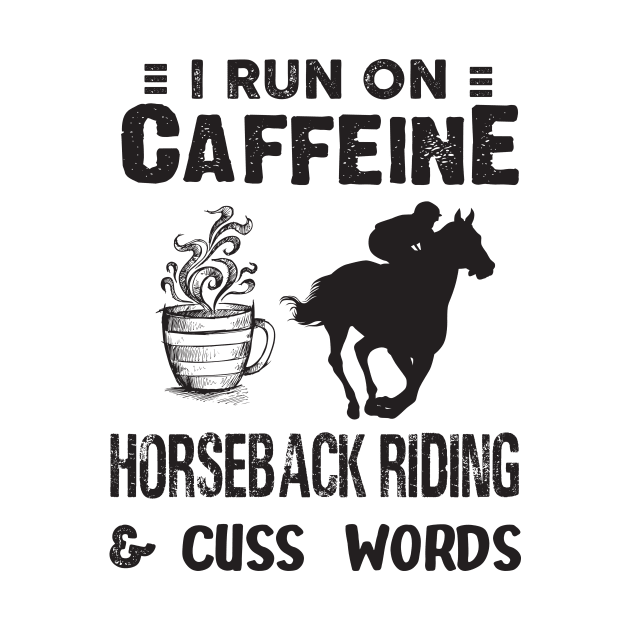 I Run On Caffeine Horseback riding And Cuss Words by Thai Quang