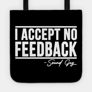 I ACCEPT NO FEEDBACK - SOUND GUY Tote