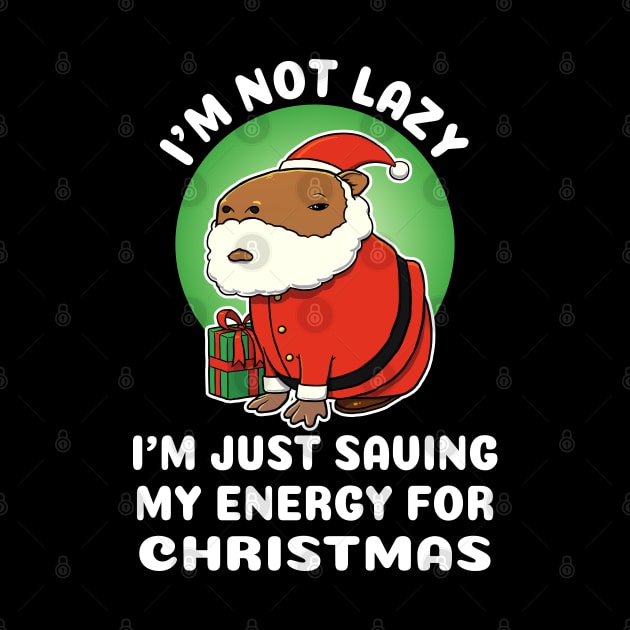 I'm not lazy I'm just saving my energy for Christmas Capybara Christmas by capydays