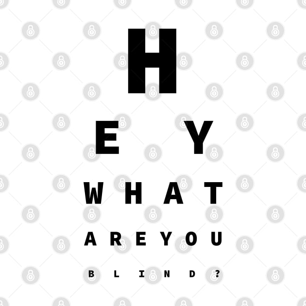 Hey What Are You Blind? - Fun For Opticians by SolarCross