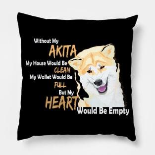 Without my Akita my Heart would be empty Pillow