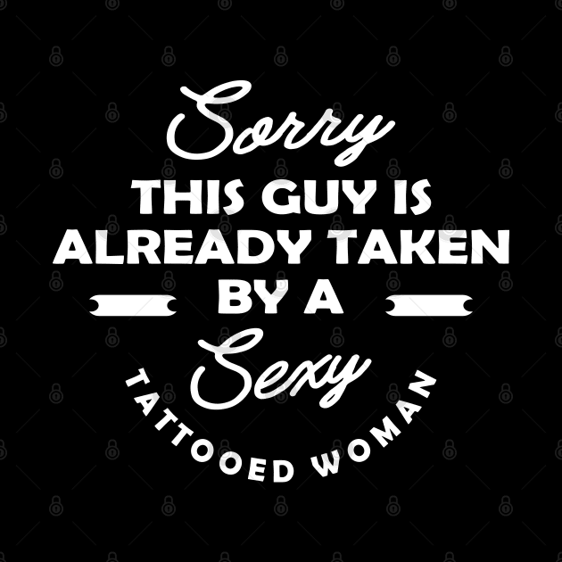 Tattooed Girl Husband - Sorry this guy is already taken by a sexy tattooed woman by KC Happy Shop