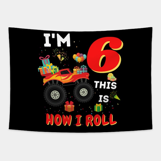 I'm 6 This Is How I Roll, 6 Year Old Boy Or Girl Monster Truck Gift Tapestry by JustBeSatisfied