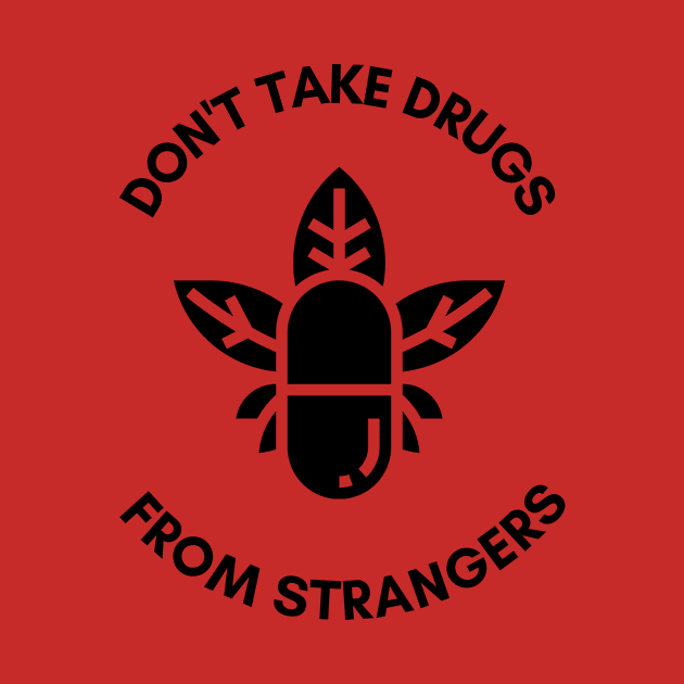 Don't Take Drugs From Strangers by Meoipp