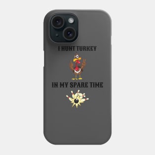 I Hunt Turkey in my Spare Time Bowling Phone Case