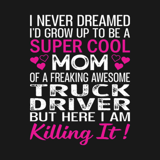 Super Cool Mom Of A Freaking Awesome Truck Driver T-Shirt