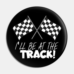 I'll be at the track Pin