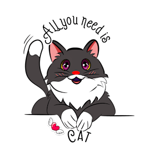 all you need is cat T-Shirt