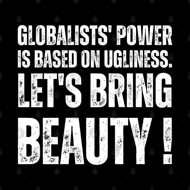 Globalists' power is based on ugliness.  let's bring beauty by la chataigne qui vole ⭐⭐⭐⭐⭐