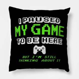 I Paused My Game  Gamer for Teen Pillow