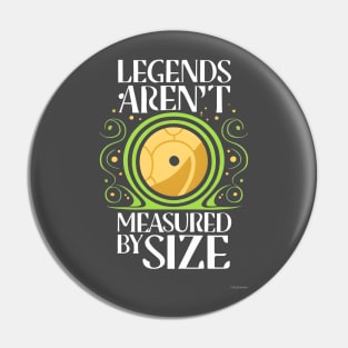 Legends Arent Measured By Size - Yellow Door - Fantasy Pin