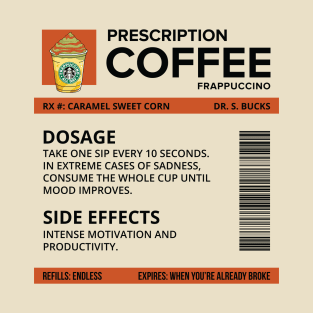 Funny Caramel Sweet Corn Frappuccino Prescription Label for medical and nursing students, nurses, doctors, and health workers who are coffee lovers T-Shirt