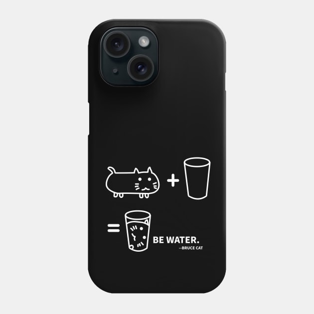 BE WATER - BRUCE CAT Phone Case by MoreThanThat