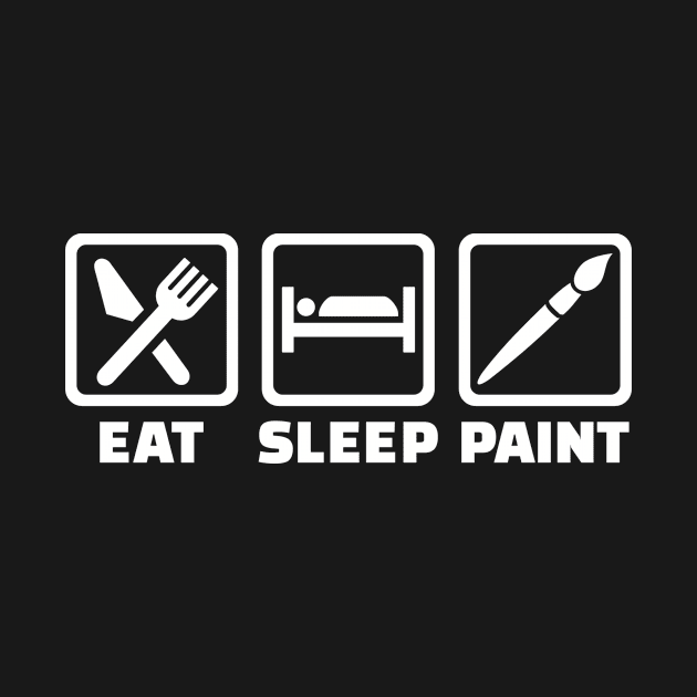 Eat sleep Paint by Designzz