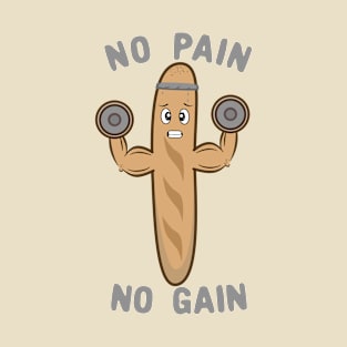 No Pain No Gain Funny Kawaii Baguette Working Out T-Shirt