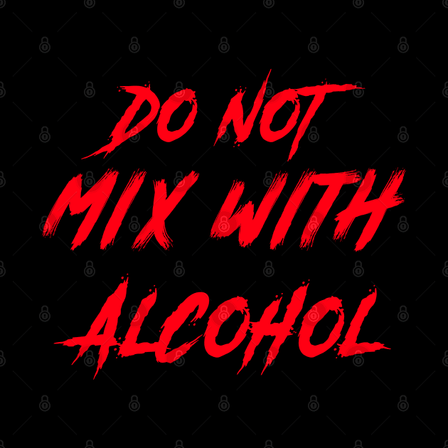 Do Not Mix With Alcohol by Malficious Designs