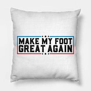 Make My Foot Great Again Funny Fractured Foot Broken Foot Surgery Pillow