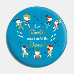 If you stumble make it part of the dance Pin