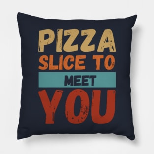 Pizza Slice To Meet You Funny Pillow