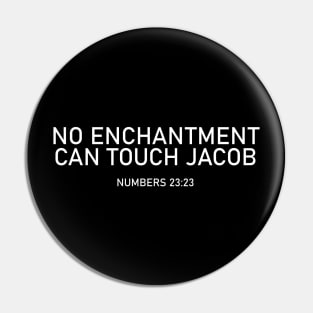 No Enchantment Can Come Against Jacob - Number 23:23 - Bible Verse Pin