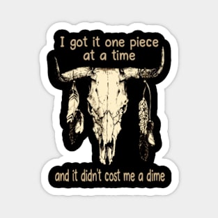 I Got It One Piece At A Time And It Didn't Cost Me A Dime Quotes Music Bull-Skull Magnet