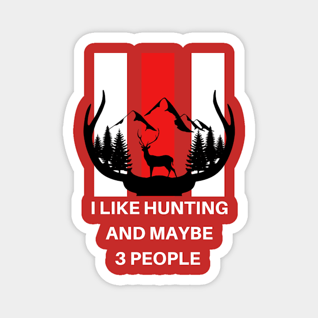 I Like Hunting And Maybe 3 People Magnet by Clothing Spot 