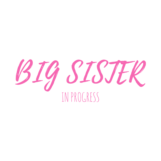 BIG SISTER IN PROGRESS - FUNNY T-SHIRT DESIGN by cmdlock