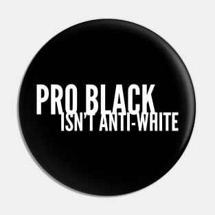 Pro Black Isn't Anti White | African American | Black Lives Pin