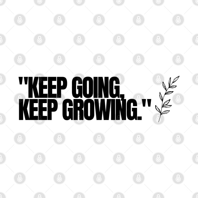 "Keep going, keep growing." Motivational Words by InspiraPrints