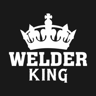 Welder King / Funny Welder T-Shirt