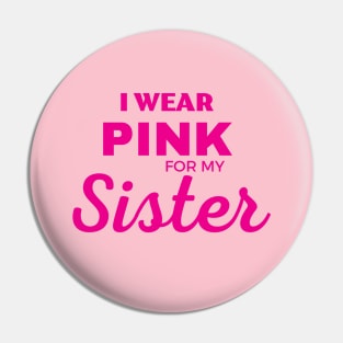 I WEAR PINK FOR MY SISTER Pin