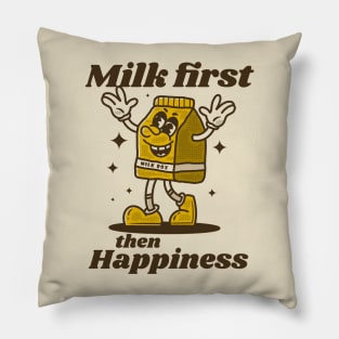 Milk first then happiness Pillow