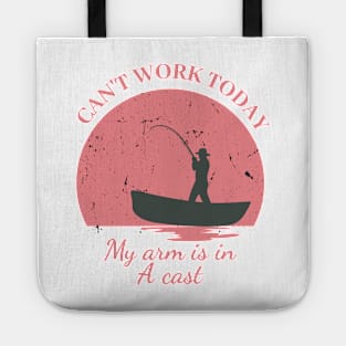 Mens Can't Work Today My Arm is in A Cast - Funny Fishing Fathers Day Gift Tote