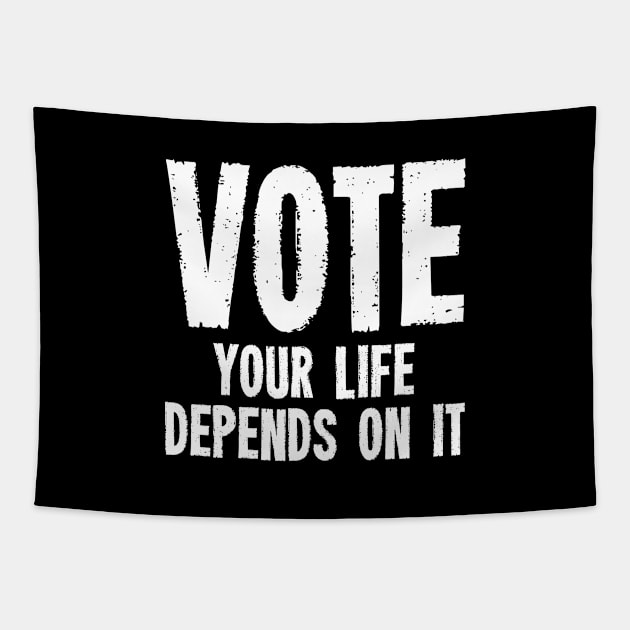 Vote Your Life Depends On It - Grunge Version Tapestry by zeeshirtsandprints